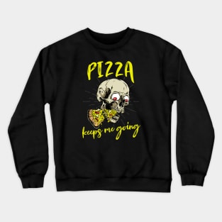 Pizza keeps me going Pizza Lover Skull Crewneck Sweatshirt